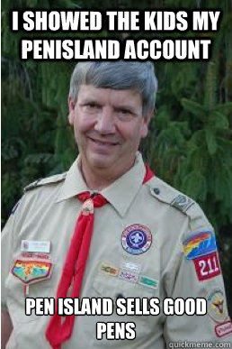 I showed the kids my penisland account pen island sells good pens - I showed the kids my penisland account pen island sells good pens  Harmless Scout Leader