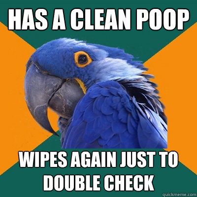 has a clean poop wipes again just to double check  Paranoid Parrot