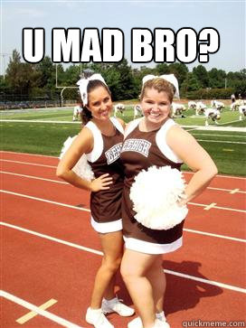 u mad bro?  