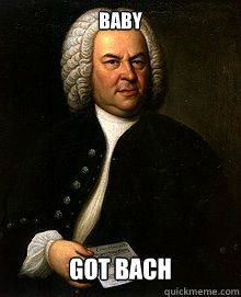 Baby got bach - Baby got bach  Bach meme