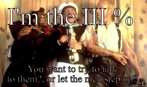 I'M THE III % YOU WANT TO TRY TO TALK TO THEM?, OR LET THE MEN STEP UP? Misc