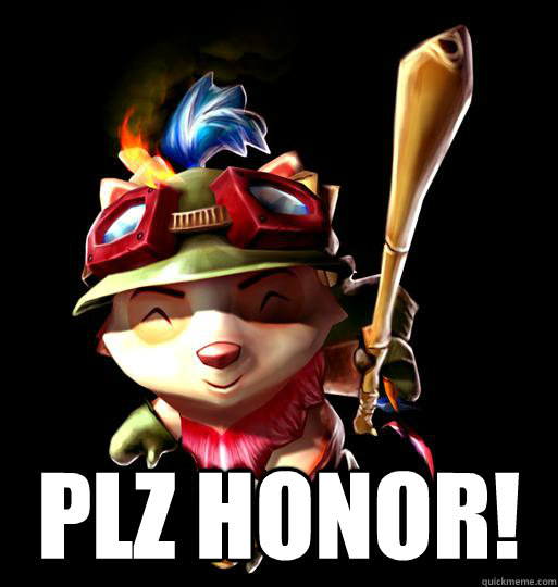  plz honor!  LoL Teemo