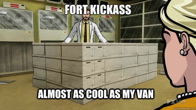 Fort Kickass Almost as cool as my van  