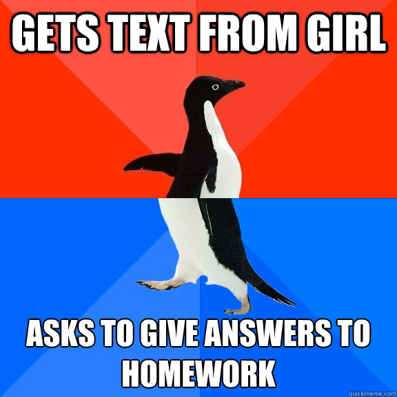 Gets text from Girl asks to give answers to homework  Socially Awesome Awkward Penguin