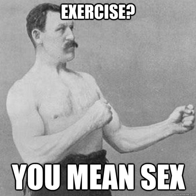 Exercise? You mean sex - Exercise? You mean sex  Misc