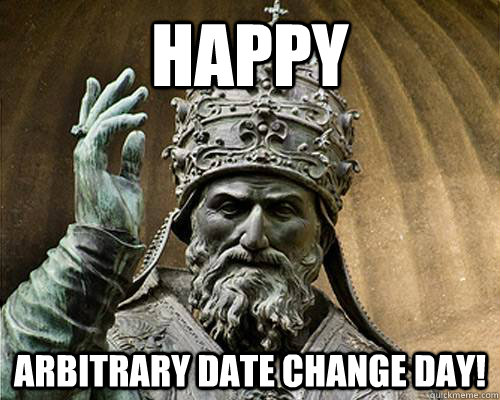 Happy Arbitrary date change day! - Happy Arbitrary date change day!  Misc