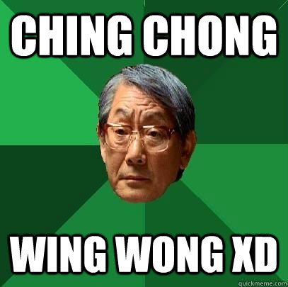 CHING CHONG WING WONG XD  High Expectations Asian Father