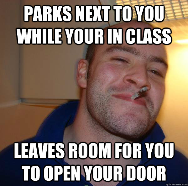 PARKS NExt to you while your in class leaves room for you to open your door - PARKS NExt to you while your in class leaves room for you to open your door  Misc