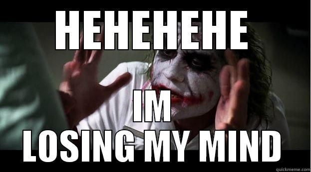 HEHEHEHE IM LOSING MY MIND Joker Mind Loss