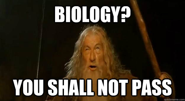 biology? you shall not pass  Advice gandalf