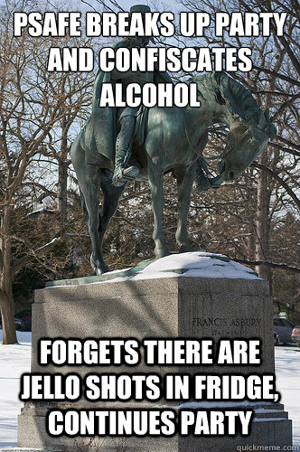 psafe breaks up party and confiscates alcohol forgets there are jello shots in fridge, continues party  Drew University Meme
