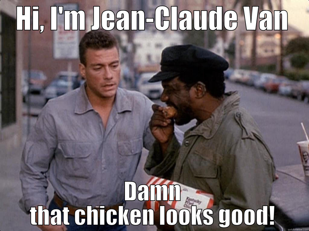 HI, I'M JEAN-CLAUDE VAN DAMN THAT CHICKEN LOOKS GOOD! Misc