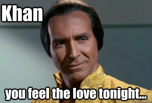 Khan you feel the love tonight... - Khan you feel the love tonight...  Khan you feel the love tonight