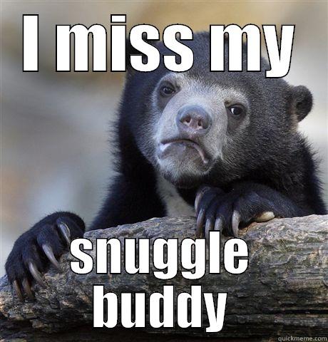 I MISS MY SNUGGLE BUDDY Confession Bear