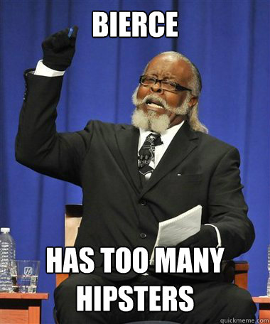 Bierce Has too many hipsters  Rent Is Too Damn High Guy