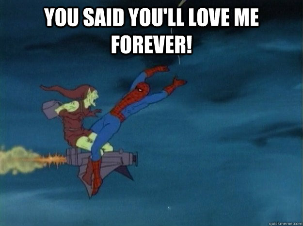 you said you'll love me forever!  - you said you'll love me forever!   60s Spiderman meme