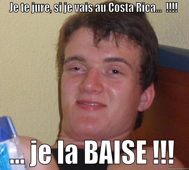 JE TE JURE, SI JE VAIS AU COSTA RICA...  !!!! ... JE LA BAISE !!! 10 Guy
