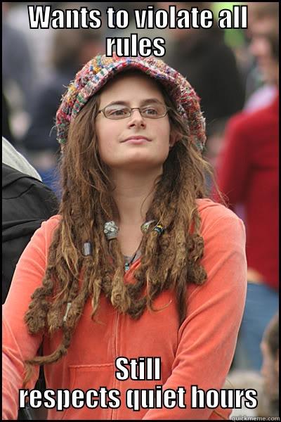 Quiet Hours - WANTS TO VIOLATE ALL RULES  STILL RESPECTS QUIET HOURS College Liberal