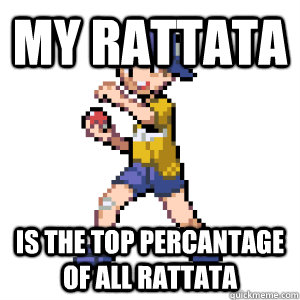 My rattata is the top percantage of all rattata - My rattata is the top percantage of all rattata  Rattata Guy