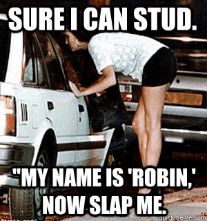 Sure I can Stud. 