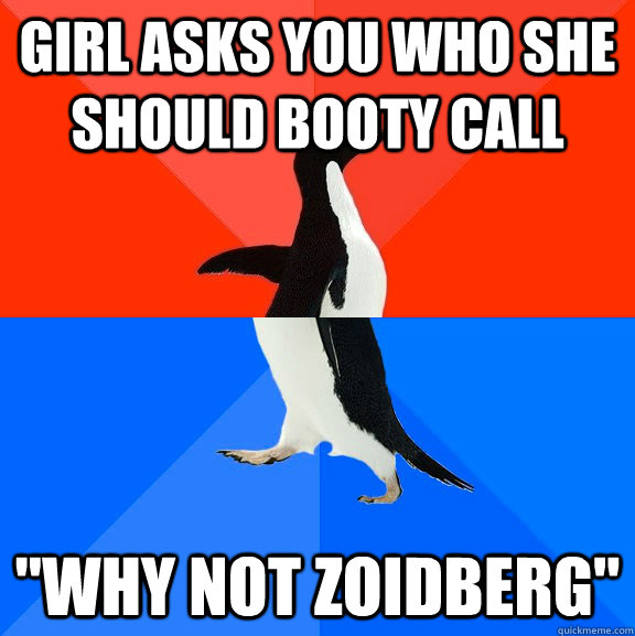 Girl asks you who she should booty call 