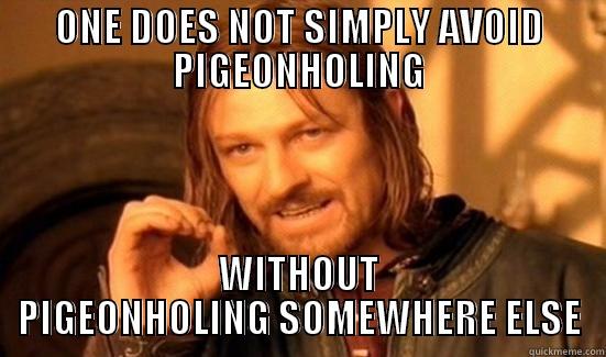 ONE DOES NOT SIMPLY AVOID PIGEONHOLING WITHOUT PIGEONHOLING SOMEWHERE ELSE Boromir