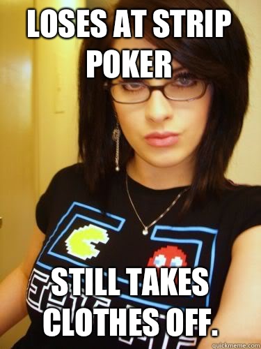 Loses at strip poker Still takes clothes off.  Cool Chick Carol