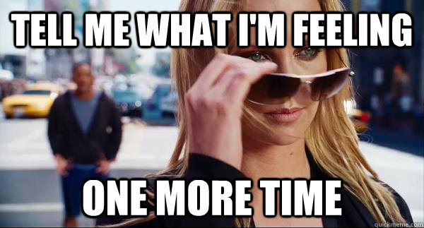Tell me what i'm feeling one more time - Tell me what i'm feeling one more time  Call me crazy one more time