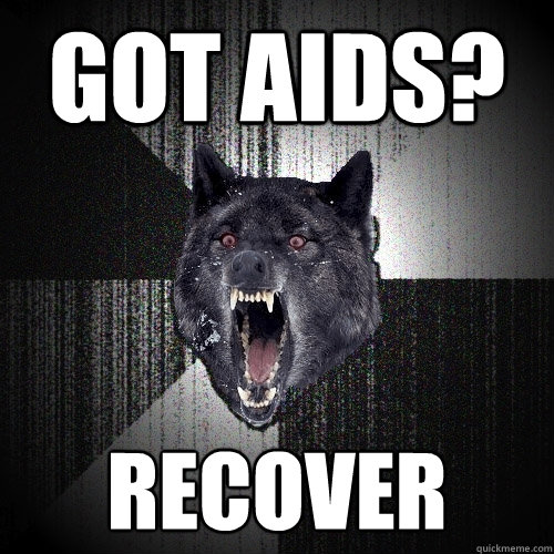 got aids? recover  Insanity Wolf