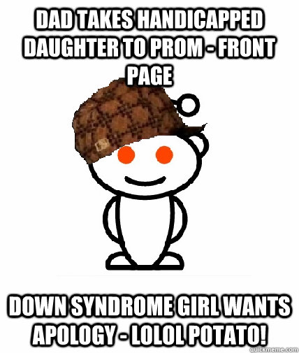 Dad takes handicapped daughter to prom - front page Down syndrome girl wants apology - lolol potato!  Scumbag Reddit