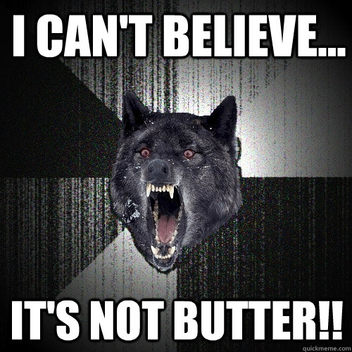 I can't believe... it's not butter!!  Insanity Wolf