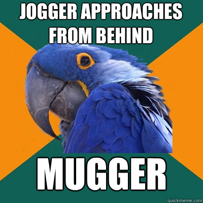 Jogger approaches from behind MUGGER  Paranoid Parrot