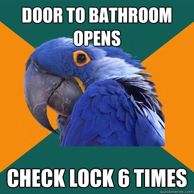 door to bathroom opens check lock 6 times  Paranoid Parrot