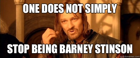 One does not simply Stop being Barney Stinson   One Does Not Simply