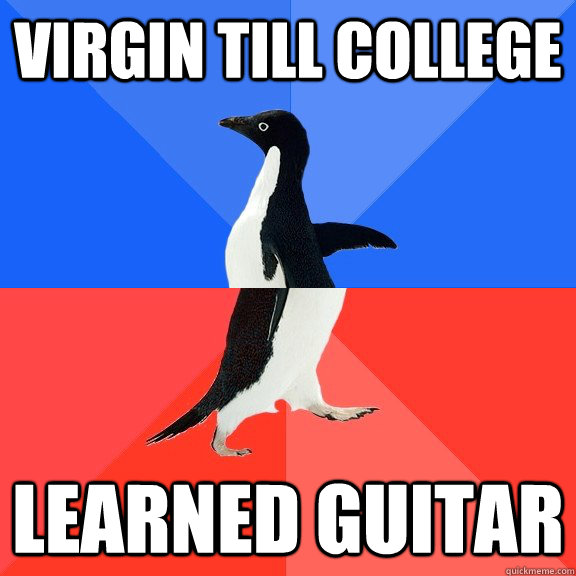 virgin till college learned guitar  Socially Awkward Awesome Penguin