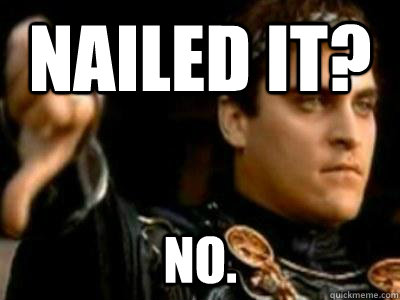 Nailed it? No.  Downvoting Roman