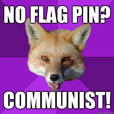No Flag Pin? Communist!  Forensics Fox
