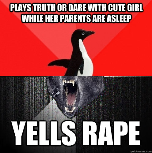 Plays truth or dare with cute girl while her parents are asleep yells rape  Socially Awesome Insanity Wolf