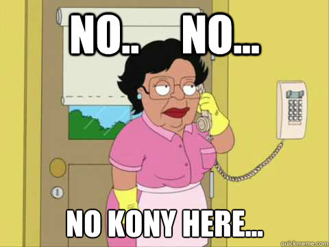 No..     No... No Kony here...  