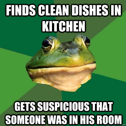 Finds clean dishes in kitchen Gets suspicious that someone was in his room  Foul Bachelor Frog