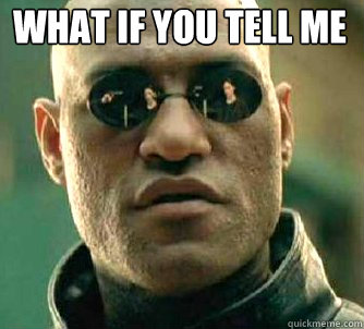 what if you tell me   Matrix Morpheus