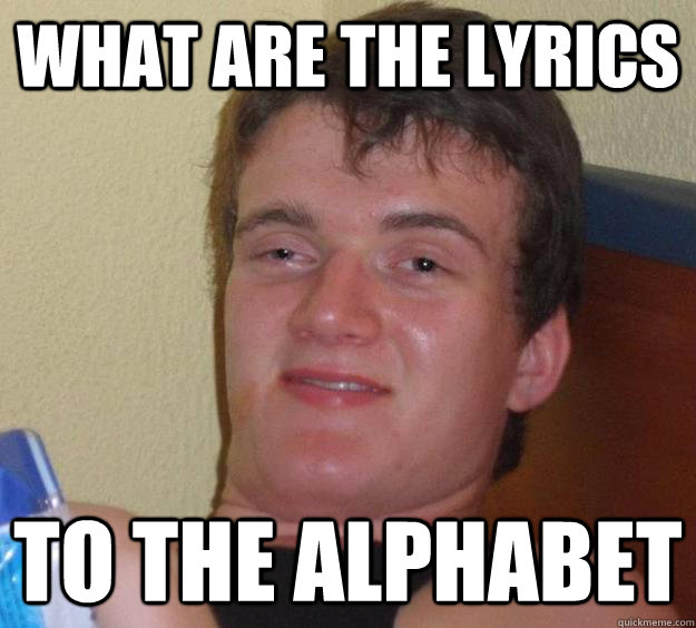 what are the lyrics to the alphabet  10 Guy
