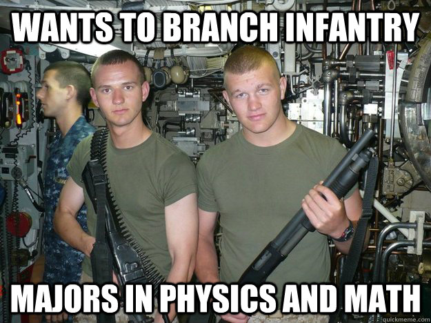 wants to branch infantry majors in physics and math - wants to branch infantry majors in physics and math  Cocky Midshipman