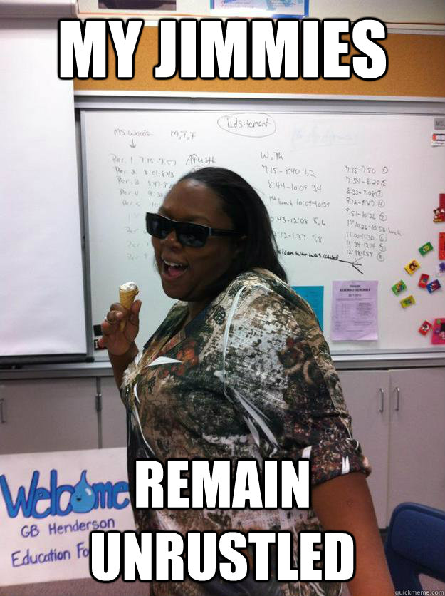 My jimmies remain unrustled  