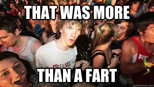 That was more than a fart  Sudden Clarity Clarence
