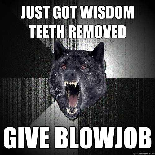 Just got wisdom teeth removed give blowjob - Just got wisdom teeth removed give blowjob  Insanity Wolf