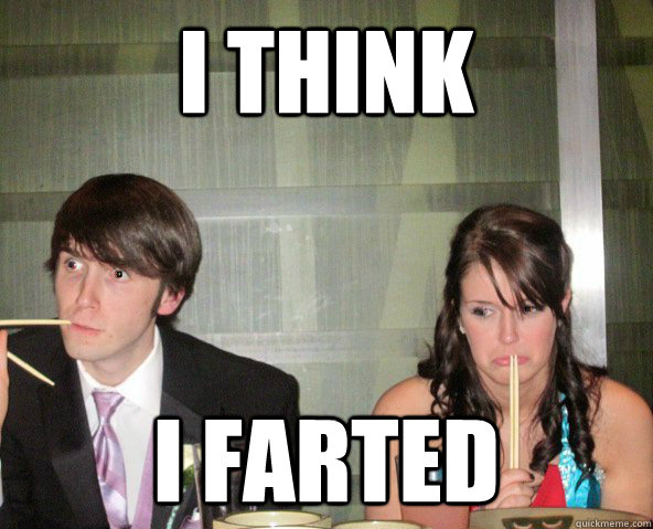 I think I farted  awkward dinner