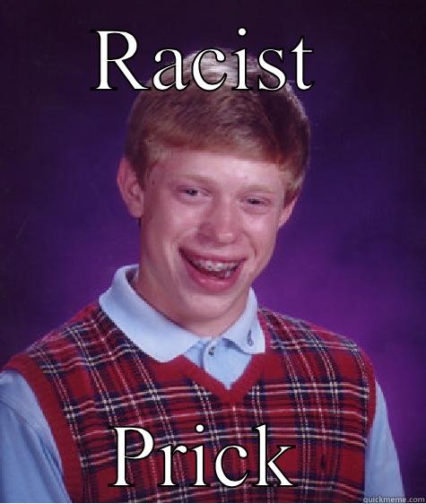 RACIST PRICK Bad Luck Brian