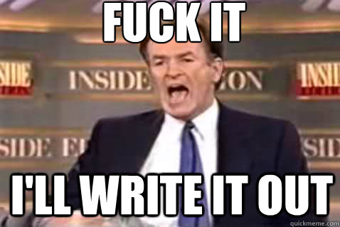 fuck it I'll write it out  Fuck It Bill OReilly