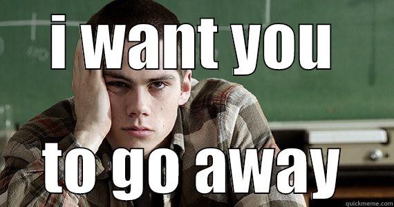 I WANT YOU TO GO AWAY Misc